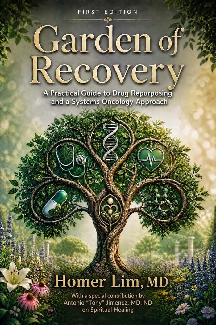 Cover of "Garden of Recovery — A Practical Guide to Drug Repurposing and a Systems Oncology Approach" by Homer Lim, MD, first edition. An illustrated tree in a flowering garden, its branches looping around a stethoscope, a DNA helix, a heart with an ECG trace, a capsule and a molecular diagram, with a contribution credited to Antonio "Tony" Jimenez, MD, ND, on spiritual healing.